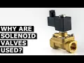 Why Are Solenoid Valves Used