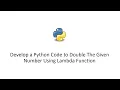 Develop a Python Code to Double The Given Number Using Lambda Function