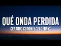 Gerardo Coronel "El Jerry" - Qué onda Perdida (Letra/Lyrics)
