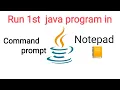 How to run java 1st Program in Command prompt and notepad