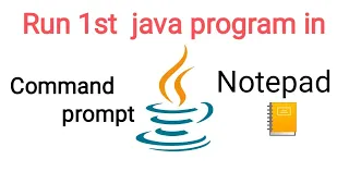How to run java 1st Program in Command prompt and notepad