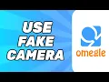 How to Use a Fake Camera on Omegle Full Tutorial