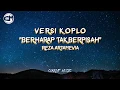 Download Lagu (VERSI KOPLO) BERHARAP TAK BERPISAH - REZA ARTAMEVIA [ MANTUL ] LYRICS