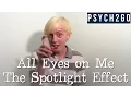 All Eyes On Me The Spotlight Effect Psych2Go