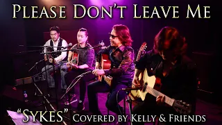 Download Please Don't Leave Me / Sykes covered by Kelly SIMONZ \u0026 Friends MP3