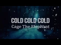 Cage The Elephant - Cold Cold Cold (Lyric Video)