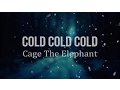 Cage The Elephant - Cold Cold Cold