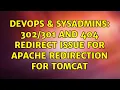 DevOps SysAdmins and 404 redirect issue for apache redirection for tomcat