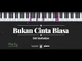 Download Lagu Bukan Cinta Biasa (MALE KEY) Siti Nurhaliza (KARAOKE PIANO)