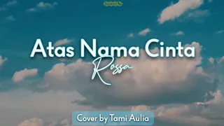 Download Atas Nama Cinta - Rossa | Cover by Tami Aulia (Musik Lirik) MP3