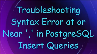 Troubleshooting Syntax Error at or Near in PostgreSQL Insert Queries