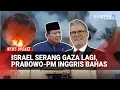 Serangan Baru Israel Tewaskan 24 Warga Gaza, Prabowo \u0026 PM Inggris Gelar Pembicaraan Perdamaian