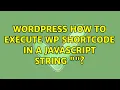 Wordpress How to execute WP shortcode in a javascript string 2 Solutions