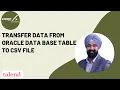 14 Transfer data from Oracle Data base Table to CSV file