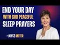 END YOUR DAY WITH GOD PEACEFUL SLEEP PRAYERS JOYCE MEYER