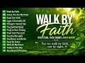 WALK BY FAITH 🙏 | 14 Powerful Christian Worship Songs | KJV Bible Verses | Faith Over Fear