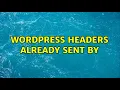 Wordpress Headers already sent by 2 Solutions