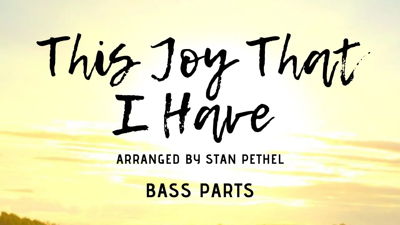 This Joy That I Have Choir | SATB | Bass This Joy That I Have Choir | SATB | Bass