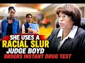 She Uses a Racial Slur Judge Boyd ORDERS an Instant Drug Test