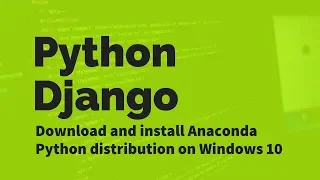 Downloading and installing Anaconda Python distribution Python Django Tutorial Part 1a