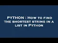 PYTHON How to find the shortest string in a list in Python