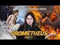 Lagu Sejarah peradaban umat manusia, PROMETHEUS part 2