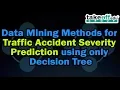 Data Mining Methods for Traffic Accident Severity Prediction Using Only Decision Tree Data Mining