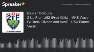 2 Up Front Fred Gillich MKE Wave Giuliano Oliverio and VAVEL USA Bianca Verar
