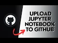HOW TO UPLOAD JUPYTER NOTEBOOK TO GITHUB