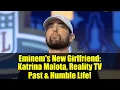 Eminem s New Girlfriend Katrina Malota Reality TV Past Humble Life