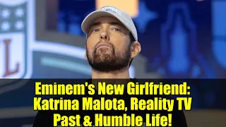 Eminem s New Girlfriend Katrina Malota Reality TV Past Humble Life