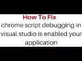 chrome script debugging in visual studio is enabled your application is starting