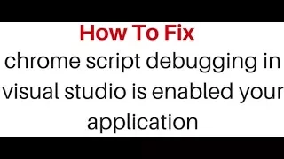 chrome script debugging in visual studio is enabled your application is starting