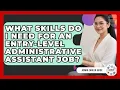 What Skills Do I Need For An Entry-level Administrative Assistant Job - Admin Career Guide