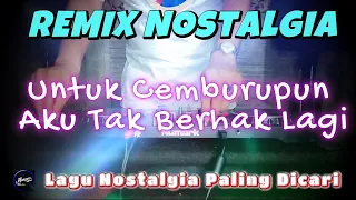 Download UNTUK CEMBURUPUN AKU TAK BERHAK LAGI - Remix Nostalgia_Tembang Kenangan_Slow Remix_Lagu Nostalgia MP3