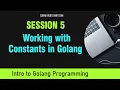 Go Programming Session 5 - Constants