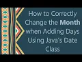 How to Correctly Change the Month when Adding Days Using Java s Date Class
