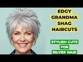 Edgy Grandma Shag Haircut 10 Stylish Cuts For Silver Hair