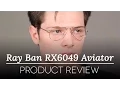 Ray-Ban Glasses Review - Ray Ban RX6049 Aviator