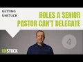 4 Roles A Senior Pastor Can t Delegate Getting Unstuck The Unstuck Group