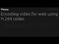 Encoding for web using H 264 codec