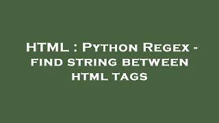 HTML Python Regex - find string between html tags