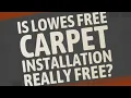 Is Lowes free carpet installation really free