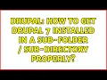 Drupal How to get Drupal 7 installed in a sub-folder sub-directory properly 2 Solutions