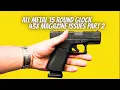 Glock 43X Metal 15 Round Magazine Issues Pt 2