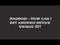 Android How can I get android device Unique ID