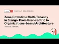 Zero-Downtime Multi-Tenancy in Django From User-centric to Organizations-based Architecture