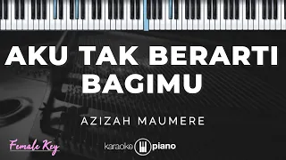aku tak berarti bagimu azizah maumere karaoke piano female key