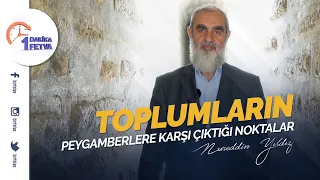Toplumların peygamberlere karşı çıktığı noktalar