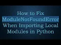 How to Fix ModuleNotFoundError When Importing Local Modules in Python